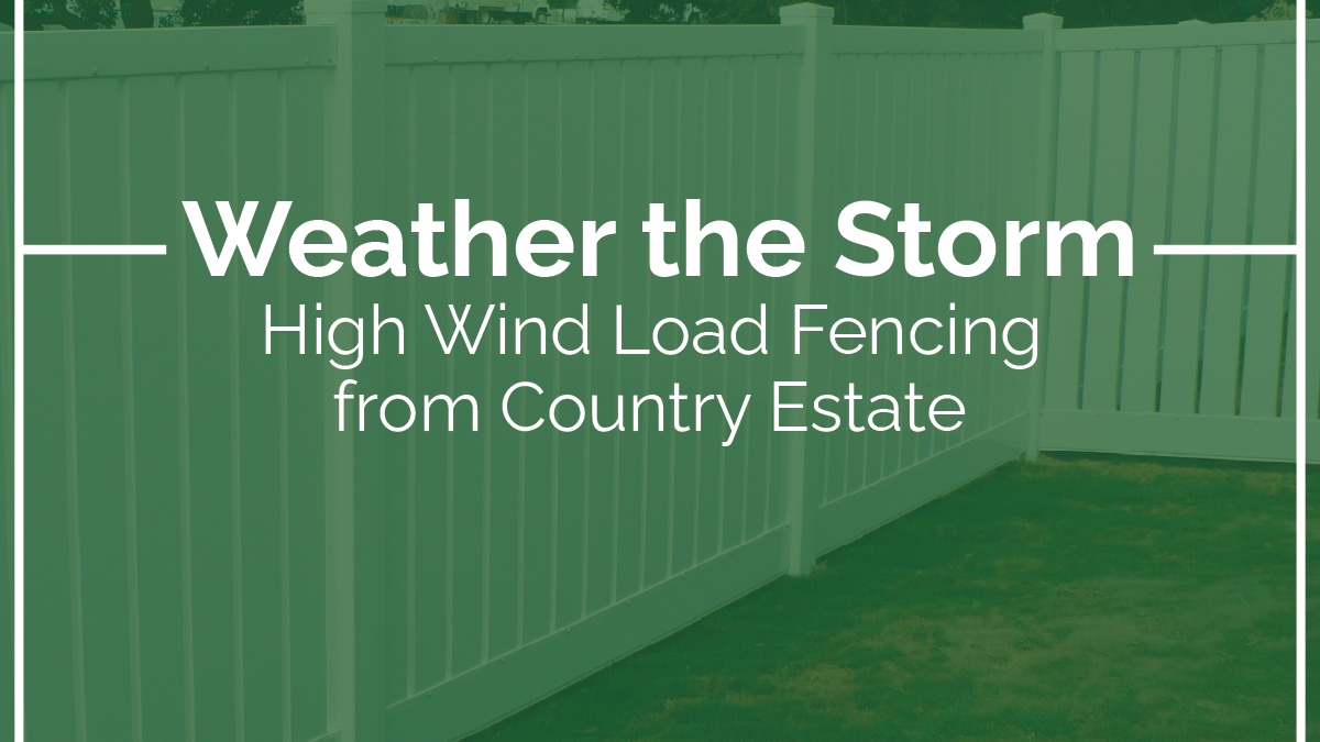 Weather the Storm: High Wind Load Fencing from Country Estate